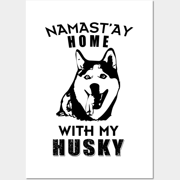 Namast'ay Home With My Husky Wall Art by Salt88